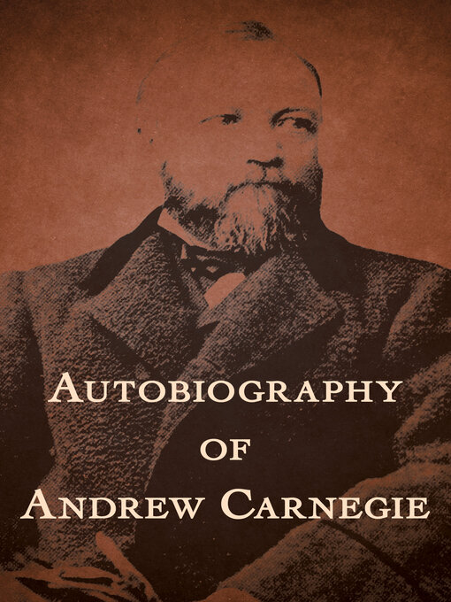 Title details for Autobiography of Andrew Carnegie by Andrew Carnegie - Available